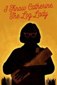 I Know Catherine, the Log Lady