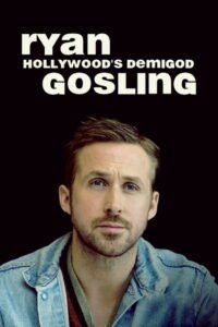 Ryan Gosling: Hollywood’s Demigod